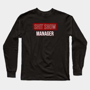 Shit show manager Long Sleeve T-Shirt